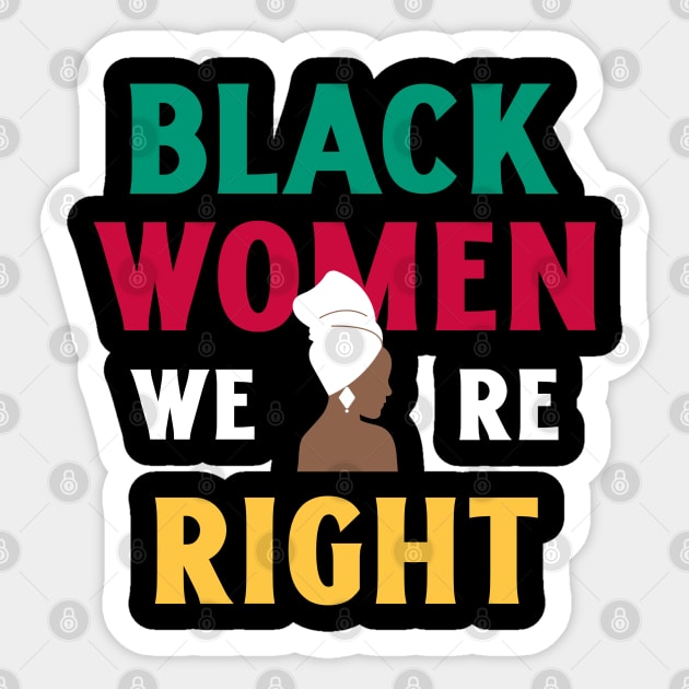 Black Women Were Right | Powerful Afrocentric Feminist Quote Design Sticker by Stylecombinator